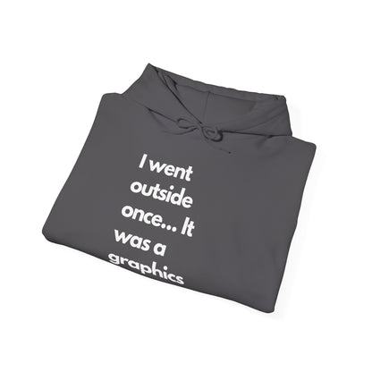 Funny Graphic Hoodie - "I went outside once... It was a graphics downgrade"