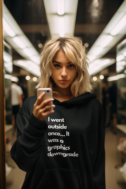 Funny Graphic Hoodie - "I went outside once... It was a graphics downgrade"