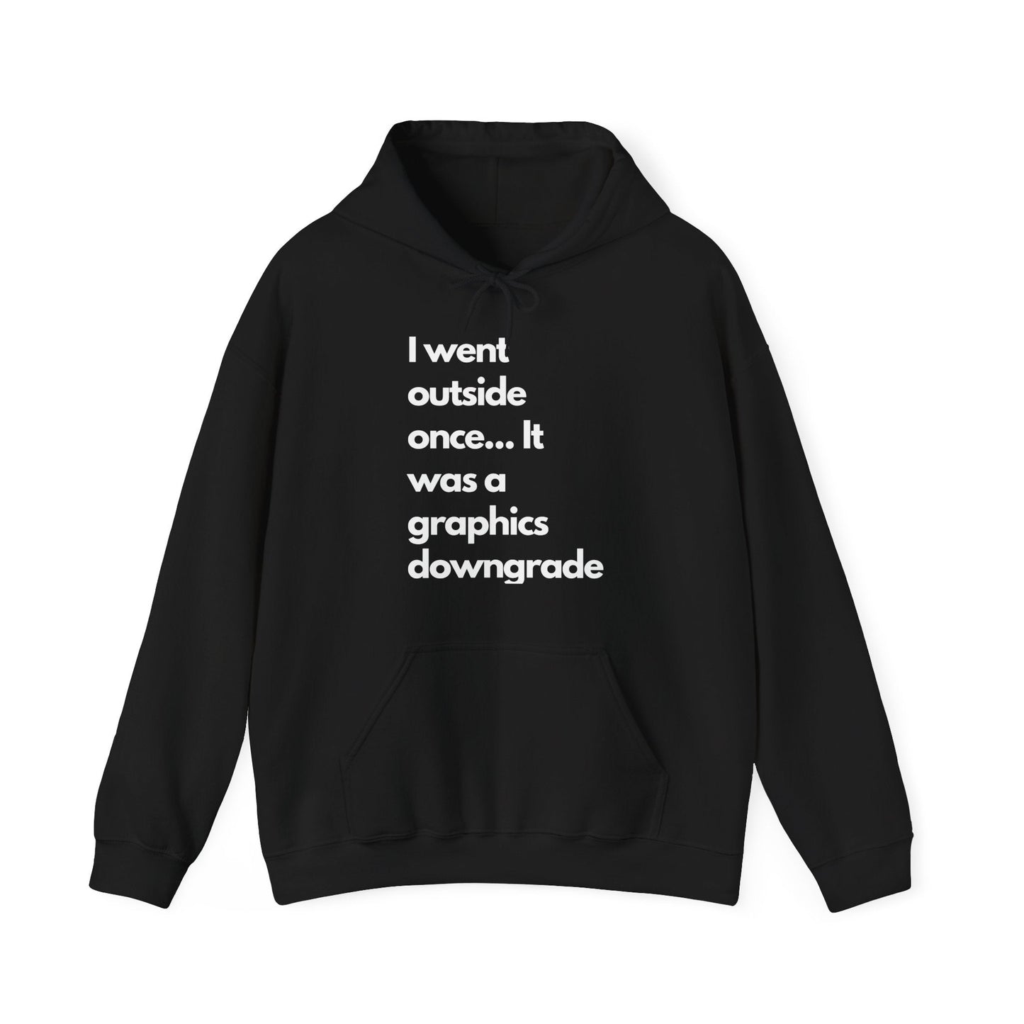 Funny Graphic Hoodie - "I went outside once... It was a graphics downgrade"