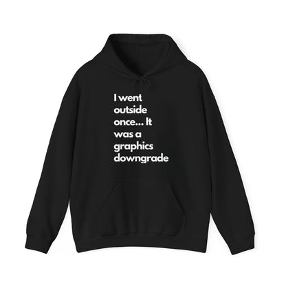 Funny Graphic Hoodie - "I went outside once... It was a graphics downgrade"