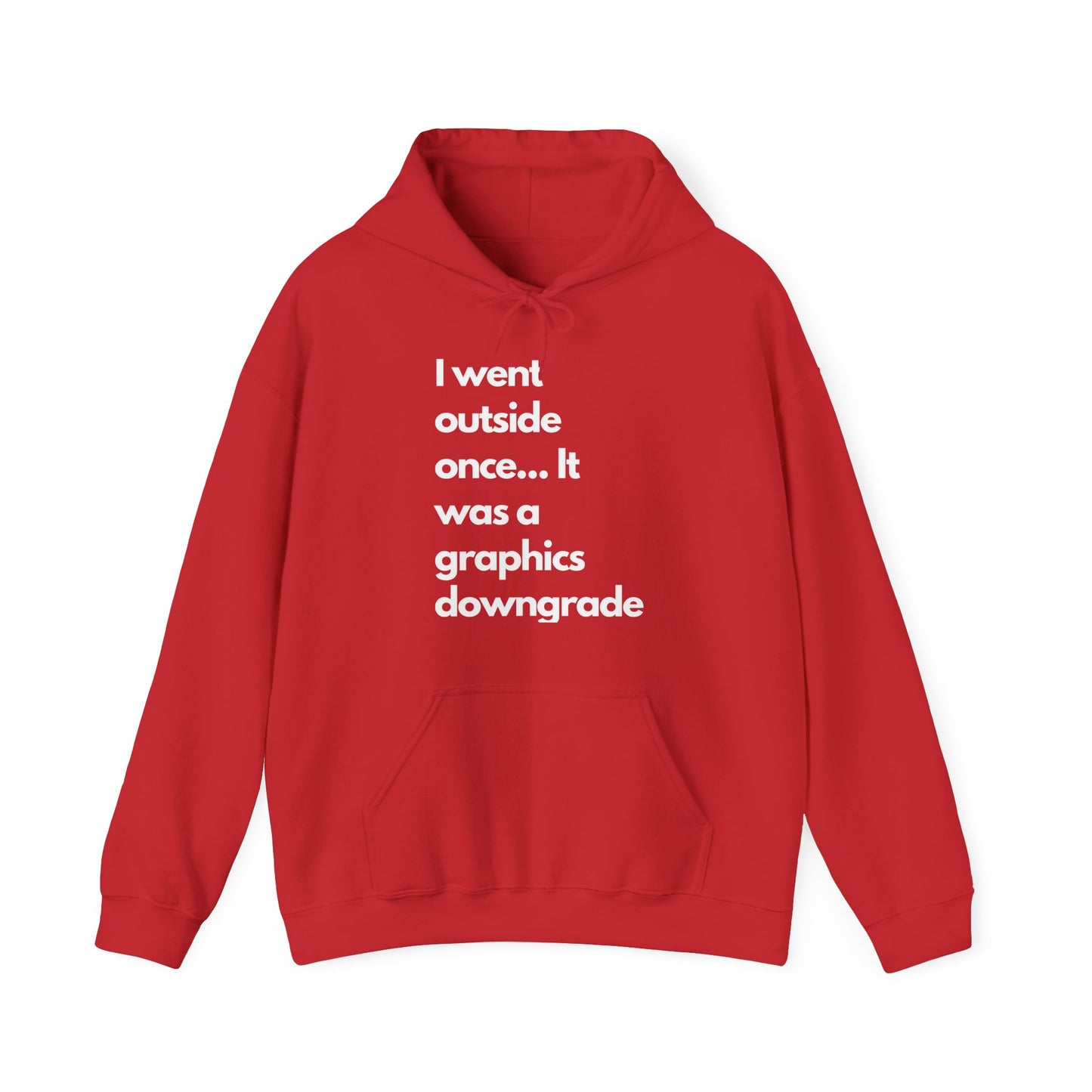 Funny Graphic Hoodie - "I went outside once... It was a graphics downgrade"