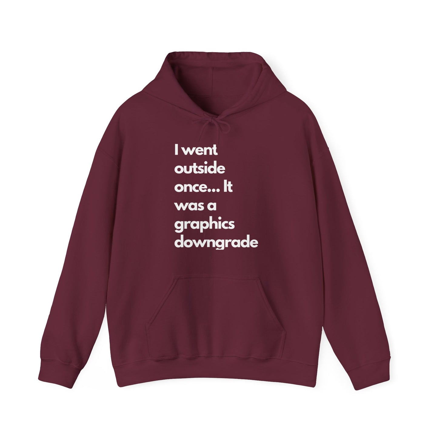 Funny Graphic Hoodie - "I went outside once... It was a graphics downgrade"