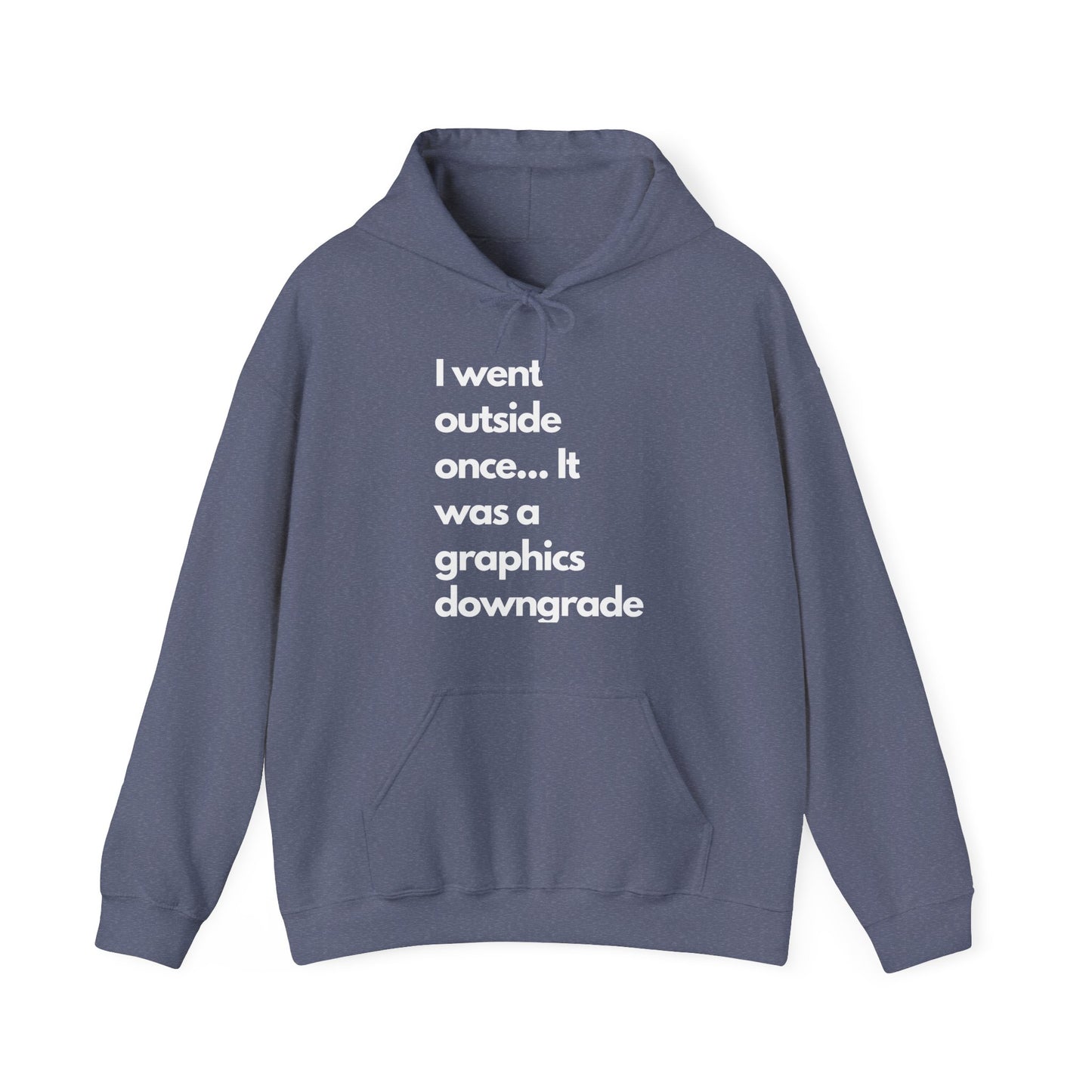 Funny Graphic Hoodie - "I went outside once... It was a graphics downgrade"